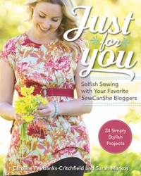 Just for You   Selfish Sewing Projects from Your Favorite Sew Can She Bloggers : 24 Simply Stylish Projects