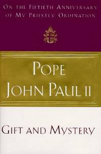 Gift and Mystery : On the Fiftieth Anniversary of My Priestly Ordination by Pope John Paul II - 1996