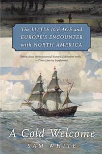 A Cold Welcome: The Little Ice Age and Europe&acirc;s Encounter with North America