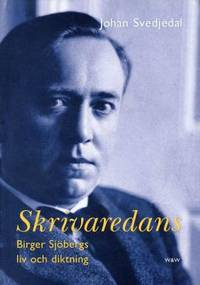 Skrivaredans. Birger Sjöbergs liv och diktning.