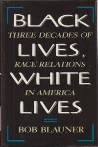 Black Lives, White Lives: Three Decades of Race Relations in America