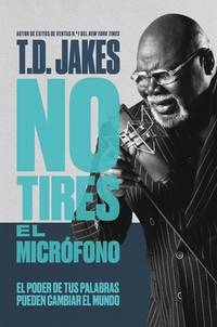 No Tires El Micr?fono: El Poder de Tus Palabras Puede Cambiar El Mundo