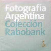 FOTOGRAFÍA ARGENTINA: COLECCIÓN RABOBANK.; Marjan Groothuis, Facundo de Zuviría, curadores