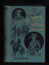 image of The Volunteer Soldier of America with Memoir of the Author and Military Reminiscences from General Logan's Private Journal. Illustrated