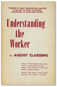 Understanding the Worker: Problems of Labor Organizations Analyzed in the Light of Social Psychology. Backgrounds in Trade Union History