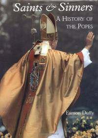 Saints & Sinners &acirc; A History of the Popes