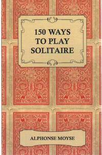 150 WAYS TO PLAY SOLITAIRE Complete with Layouts for Playing