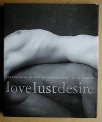 Love Lust Desire. Masterpieces of Erotic Photography