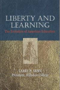 Liberty and Learning The Evolution of American Education by Arnn, Larry P - 2016