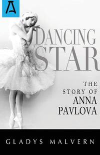 Dancing Star : The Story of Anna Pavlova