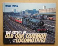 The Heyday of Old Oak Common and Its Locomotives. by Chris Leigh - First Edition - 1993 - from N. G. Lawrie Books. (SKU: 45779)