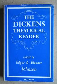 The Dickens Theatrical Reader. by Edgar & Eleanor. Edited with a Prologue and Notes Johnson - First Edition - 1964 - from N. G. Lawrie Books. (SKU: 41226)