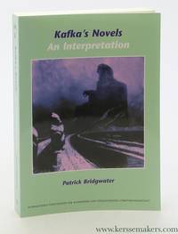 Kafka&#039;s Novels. An Interpretation by Bridgwater, Patrick