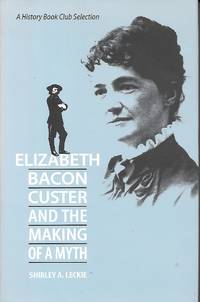 image of Elizabeth Bacon Custer and the Making of a Myth