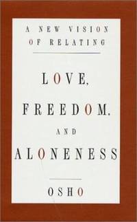 Love, Freedom and Aloneness : A New Vision of Relating