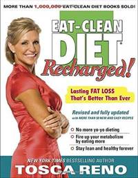 The Eat-Clean Diet Recharged!: Lasting Fat Loss That&#039;s Better than Ever by Tosca Reno - 2009-12-16