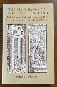 The Birthpangs of Protestant England: Religious and Cultural Change in the Sixteenth and...
