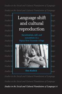 Language Shift and Cultural Reproduction : Socialization, Self and Syncretism in a Papua New...