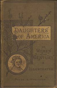 Daughters of America; or, Women of the Century by Hanaford, Phebe Ann (Coffin), Mrs - 1883