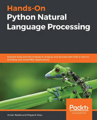 Hands-On Python Natural Language Processing: Explore tools and techniques to analyze and process...