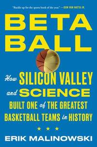 Betaball : How Silicon Valley and Science Built One of the Greatest Basketball Teams in History