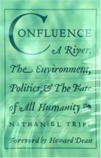 Confluence: A River, The Environment, Politics, and the Fate of All Humanity by Nathaniel Tripp - 2005-04-06