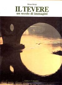 Il Tevere. Un secolo di immagini by BRIZZI Bruno - 1989
