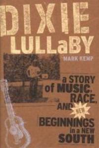 image of Dixie Lullaby: A Story of Music, Race, and New Beginnings in a New South