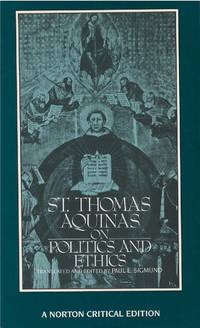 St. Thomas Aquinas: On Politics and Ethics (Norton Critical Edition)