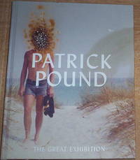 Patrick Pound. The Great Exhibition. de Finch, Maggie with Geoffrey Batchen - essay. (signed)