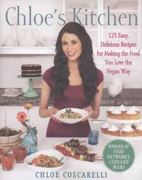 Chloe's Kitchen : 125 Easy, Delicious Recipes for Making the Food You Love the Vegan Way