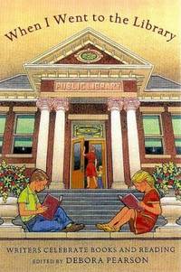 When I Went to the Library : Writers Celebrate Books and Reading