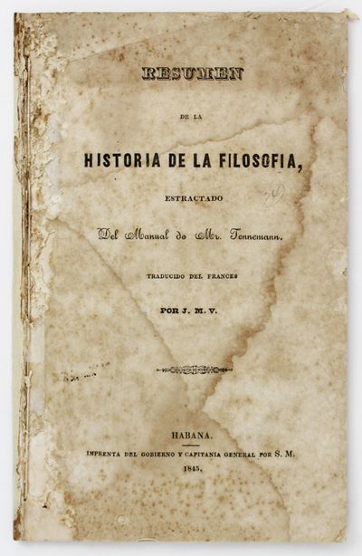 Resumen de la Historia de la Filosofia, Estractado del Manual de Mr. Tennemann. Traducido del Frances por J.M.V.