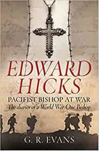Edward Hicks: Pacifist Bishop at War: The Diaries Of A World War One Bishop