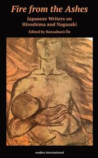 Fire from the Ashes: Japanese Writers on Hiroshima and Nagasaki