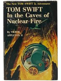 Tom Swift in the Caves of Nuclear Fire (The New Tom Swift, Jr. Adventures, Book 8)