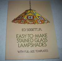 Easy to Make Stained Glass Lampshades with Full Size Templates by Ed jr. Sibbett - 1980