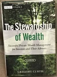 The Stewardship of Wealth, Successful Private Wealth Management for Investors and Their Advisors by Gregory Curtis - First edition - 2013 - from My Book Heaven (SKU: E7614)
