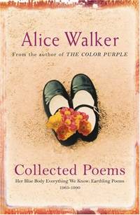 Alice Walker: Collected Poems: Her Blue Body Everything We Know: Earthling Poems 1965-1990