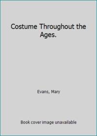 Costume Throughout the Ages. by Evans, Mary - 1950