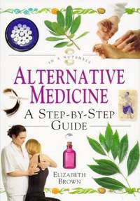 Alternative Medicine: A Step-by-step Guide (In a Nutshell S.)