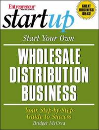 Start Your Own Wholesale Distribution Business: Your Step-By-Step Guide to Success (Entrepreneur...