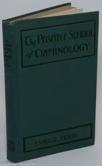 cover of The Positive School of Criminology: Three Lectures Given at the University of Naples, Italy on April 22, 23 and 24, 1901