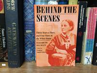 Behind the Scenes: Formerly a Slave, But More Recently Modiste, and Friend to Mrs. Lincoln; Or, Thirty Years a Slave, and Four Years in the White House