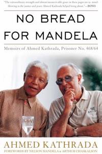 No Bread for Mandela : Memoirs of Ahmed Kathrada, Prisoner No. 468/64
