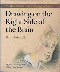 Drawing On The Right Side Of The Brain: A Course in Enhancing Creativity and Artistic Confidence by Edwards, Betty - 1979