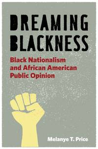 Dreaming Blackness: Black Nationalism and African American Public Opinion