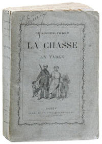 La Chasse et la Table: Nouveau traité en vers et en prose donnant la manière de chasser, de tuer et d'apprêter le gibier