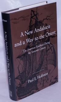 A New Andalucia and a Way to the Orient - The American Southeast During the Sixteenth Century by Hoffman, Paul E - 1990