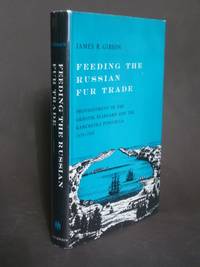 Feeding the Russian Fur Trade: Provisionment of the Okhotsk Seaboard and the Kamchatka Peninsula...